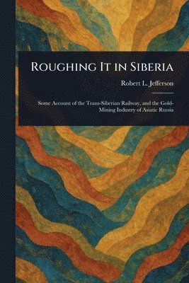 Robert L Jefferson - Roughing It in Siberia, Häftad