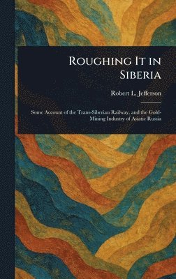 Robert L Jefferson - Roughing It in Siberia, Inbunden