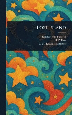 Ralph Henry Barbour, H P Holt, C M (Charles M ) Relyea - Lost Island, Inbunden. Tillgänglighet: Lägg i varukorg