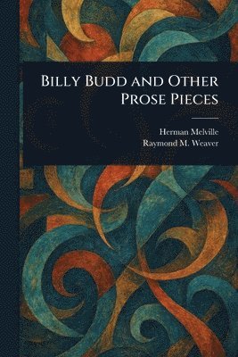 Billy Budd and Other Prose Pieces