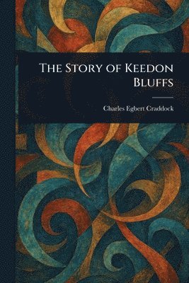 Charles Egbert Craddock - Story of Keedon Bluffs, Häftad