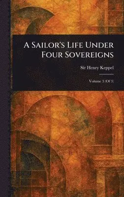 Henry Keppel - Sailor's Life Under Four Sovereigns, Inbunden. Tillgänglighet: Lägg i varukorg