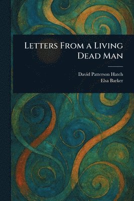 David Patterson (Spirit) Hatch, Elsa Barker - Letters From a Living Dead Man, Häftad