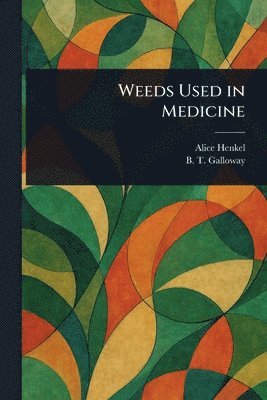 Alice Henkel, B T (Beverly Thomas) Galloway - Weeds Used in Medicine, Häftad. Tillgänglighet: Lägg i varukorg