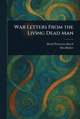 David Patterson (Spirit) Hatch, Elsa Barker - War Letters From the Living Dead Man, Häftad