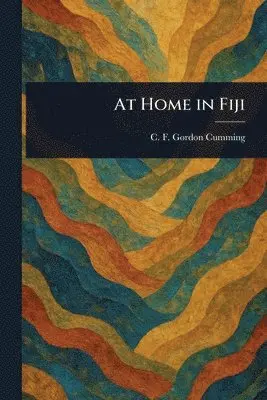 C F (Constance Fred Gordon Cumming - At Home in Fiji, Häftad. Tillgänglighet: Lägg i varukorg