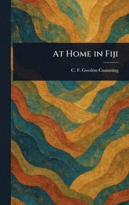 C F (Constance Fred Gordon Cumming - At Home in Fiji, Inbunden. Tillgänglighet: Lägg i varukorg