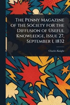 Penny Magazine of the Society for the Diffusion of Useful Knowledge, Issue 27, September 1, 1832