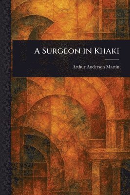 Arthur Anderson Martin - Surgeon in Khaki, Häftad. Tillgänglighet: Lägg i varukorg
