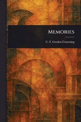 C F (Constance Fred Gordon Cumming - Memories, Häftad. Tillgänglighet: Lägg i varukorg