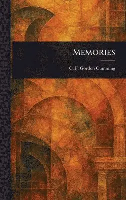 C F (Constance Fred Gordon Cumming - Memories, Inbunden. Tillgänglighet: Lägg i varukorg