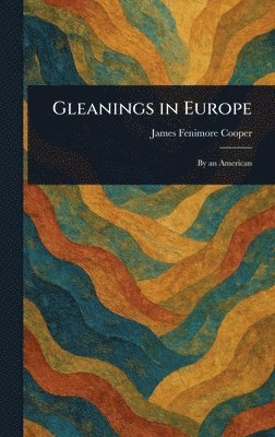 James Fenimore Cooper - Gleanings in Europe, Inbunden