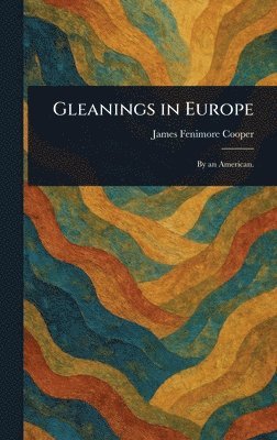 James Fenimore Cooper - Gleanings in Europe, Inbunden