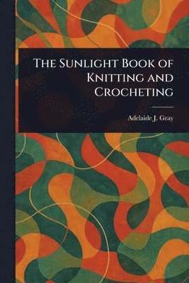 Sunlight Book of Knitting and Crocheting