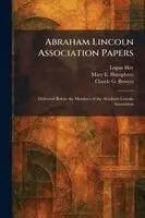 Logan Hay, Mary E Humphrey, Claude G Bowers - Abraham Lincoln Association Papers, Häftad. Tillgänglighet: Lägg i varukorg
