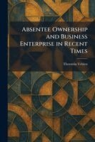 Thorstein Veblen - Absentee Ownership and Business Enterprise in Recent Times, Häftad