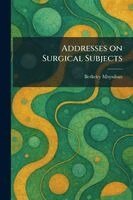 Berkeley Moynihan - Addresses on Surgical Subjects, Häftad