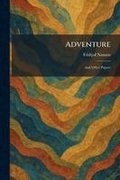 Adventure: And Other Papers