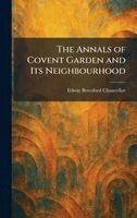 Edwin Beresford Chancellor - Annals of Covent Garden and Its Neighbourhood, Inbunden. Tillgänglighet: Lägg i varukorg