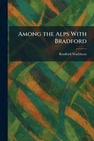 Bradford Washburn - Among the Alps With Bradford, Häftad