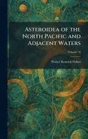 Walter Kenrick Fisher - Asteroidea of the North Pacific and Adjacent Waters, Inbunden. Tillgänglighet: Lägg i varukorg