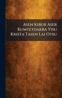 Asen Kibur Aser Kumtetdakba Yisu Krista Tasen Lai Otsu, Inbunden. Tillgänglighet: Lägg i varukorg