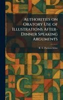 R E Pattison Kline - Authorities on Oratory Use of Illustrations After-Dinner Speaking Arguments, Inbunden. Tillgänglighet: Lägg i varukorg