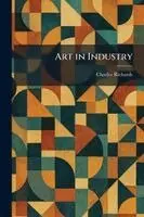 Charles Richards - Art in Industry, Häftad. Tillgänglighet: Lägg i varukorg