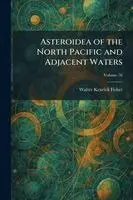 Walter Kenrick Fisher - Asteroidea of the North Pacific and Adjacent Waters, Häftad. Tillgänglighet: Lägg i varukorg