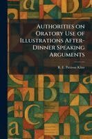 R E Pattison Kline - Authorities on Oratory Use of Illustrations After-Dinner Speaking Arguments, Häftad. Tillgänglighet: Lägg i varukorg