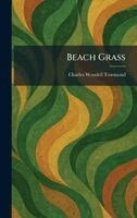 Charles Wendell Townsend - Beach Grass, Inbunden