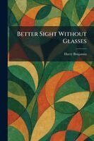 Harry Benjamin - Better Sight Without Glasses, Häftad. Tillgänglighet: Lägg i varukorg