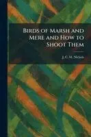 Birds of Marsh and Mere and How to Shoot Them
