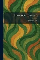 Alice Eliza Ball - Bird Biographies, Häftad