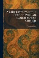 A Brief History of the First Norwegian Danish Baptist Church, Häftad