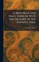 Ludovicus Blosius - Brief Rule and Daily Exercise With the Oratory of the Faithful Soul, Inbunden. Tillgänglighet: Lägg i varukorg