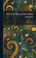 Phillips Barry - British Ballads From Mains, Inbunden. Tillgänglighet: Lägg i varukorg