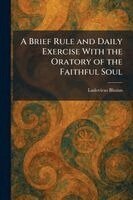 Ludovicus Blosius - Brief Rule and Daily Exercise With the Oratory of the Faithful Soul, Häftad. Tillgänglighet: Lägg i varukorg