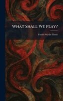 Fannie Wyche Dunn - What Shall We Play?, Inbunden. Tillgänglighet: Lägg i varukorg