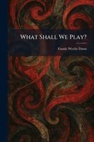 Fannie Wyche Dunn - What Shall We Play?, Häftad. Tillgänglighet: Lägg i varukorg