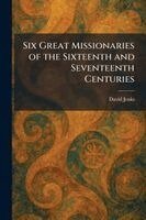 David Jenks - Six Great Missionaries of the Sixteenth and Seventeenth Centuries, Häftad