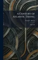 Frank C Bowen - Century of Atlantic Travel, Inbunden. Tillgänglighet: Lägg i varukorg