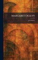 James Matthew Barrie - Margaret Ogilvy, Inbunden