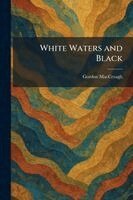 Gordon Maccreagh - White Waters and Black, Häftad
