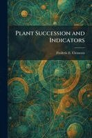 Frederic E Clements - Plant Succession and Indicators, Häftad. Tillgänglighet: Lägg i varukorg