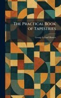 George Leland Hunter - Practical Book of Tapestries, Inbunden