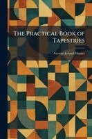 George Leland Hunter - Practical Book of Tapestries, Häftad. Tillgänglighet: Lägg i varukorg