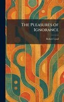 Robert Lynd - Pleasures of Ignorance, Inbunden