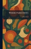 Julian Street - Where Paris Dines, Inbunden