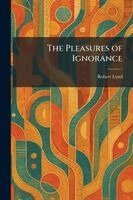 Robert Lynd - Pleasures of Ignorance, Häftad